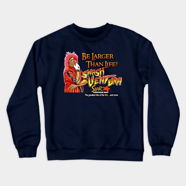 Smash Ventura - Be Larger Than Life! Crewneck Sweatshirt by Smash Ventura